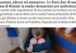 Donne violente. “C’è mamma, adesso mi ammazza”. Le frasi choc di una bambina di Rimini: la madre denunciata per maltrattamenti.