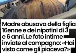 Donne violente. Mamme mostro: abusava della figlia 16enne e dei nipotini. Le foto intime inviate al compagno.