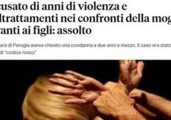 Donne e false accuse. Accusato di anni di violenza e maltrattamenti nei confronti della moglie e davanti ai figli: 48enne assolto da ogni accusa.