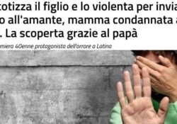 Donne violente. Narcotizza il figlio e lo violenta per inviare i video all’amante, mamma condannata a 10 anni: la scoperta grazie al papà.
