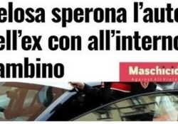 Donne violente. Gelosa sperona l’auto dell’ex con all’interno il bambino
