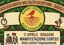 DRAGONI / BAIA E LATINA / MARZANO APPIO. “Uniti contro l’inquinamento”, manifestazioni pubbliche a cura del Comitato Ecologista dell’Alto Casertano – Radici pulite.