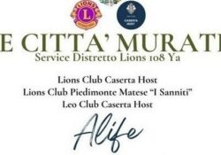 PIEDIMONTE MATESE / ALIFE / CASERTA. Le iniziative speciali dei Lions Club, “Caserta Host”, “I Sanniti” e “Leo Club Caserta Host”: le “Città Murate”.