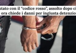Donne e false accuse. Arrestato con il “Codice rosso”, assolto dopo cinque anni: ora chiede i danni per ingiusta detenzione.
