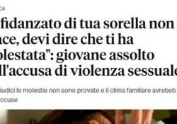 Donne e false accuse. “Il fidanzato di tua sorella non mi piace, devi dire che ti ha molestata”: giovane assolto dall’accusa di violenza sessuale.