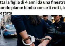 Donne violente. Getta la figlia di 4 anni da una finestra al secondo piano: bimba con arti rotti, lei arrestata.